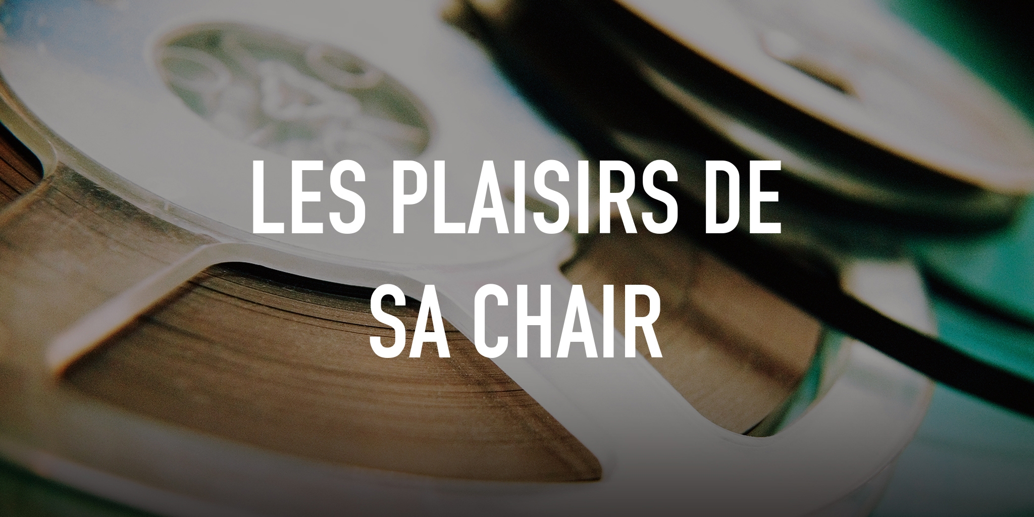 Les plaisirs de sa chair